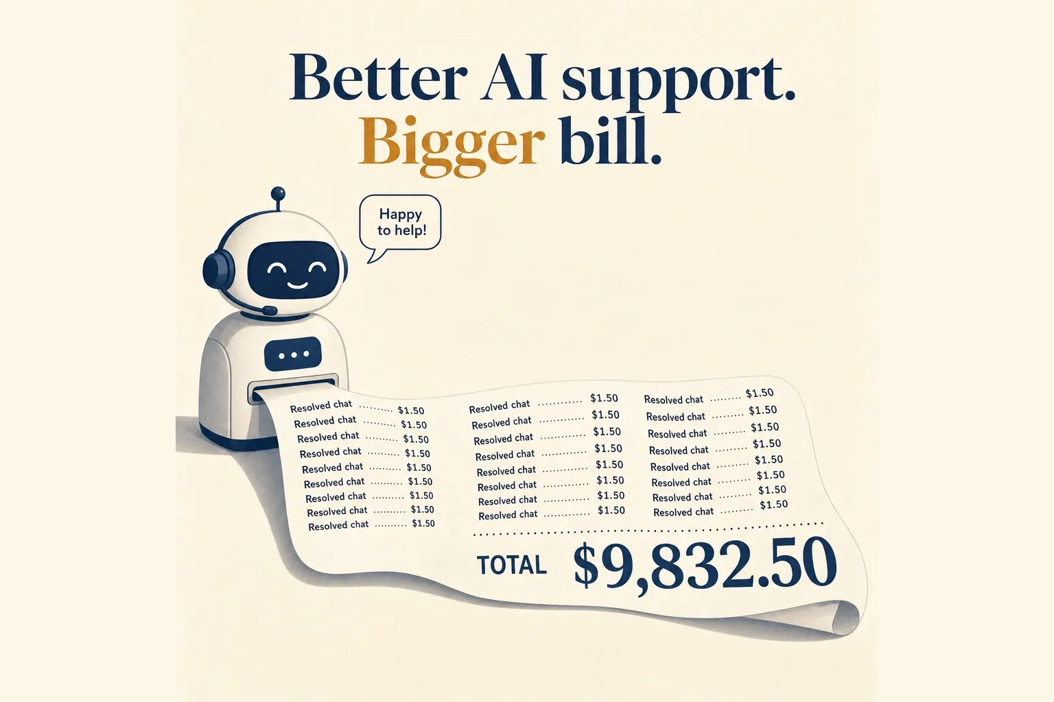 Conceptual editorial illustration of a support chat robot printing a long receipt tape of resolved conversations, each with a dollar amount, the running total growing larger as the bot resolves more — the more it works, the bigger the bill.